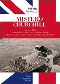 Mistero Churchill. Settembre 1945 che cosa cercava sul Lario lo statista inglese? Perché si celava dietro l‘identità del col. Warden? Offerta