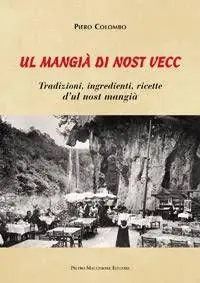 Mangià di nost vecc. Tradizione, ingredienti, ricette d‘ul nost mangià (Ul) Compra Oggi Stesso