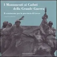Ultimissimo Modello I monumenti ai caduti della grande guerra. Il censimento per la provincia di Lecco