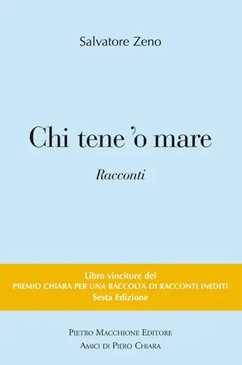 Chi tene ‘o mare. Vincitori del premio Chiara, sezione inediti. 6ª edizione Promozione Esclusiva