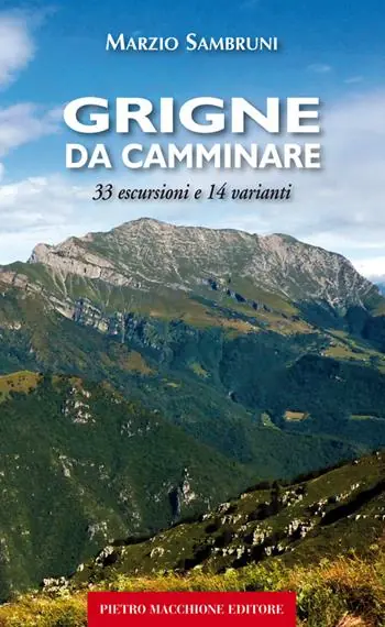 Grigne da camminare. 33 escursioni e 14 varianti Ultimissimo Modello