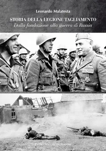 Offerta Limitata Storie della Legione Tagliamento. Dalla fondazione alla guerra di Russia. Dalla guerra di Russia all‘armistizio