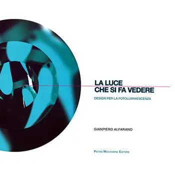 Acquista Ora La luce che si fa vedere. Design per la fotoluminiscenza. Ediz. illustrata