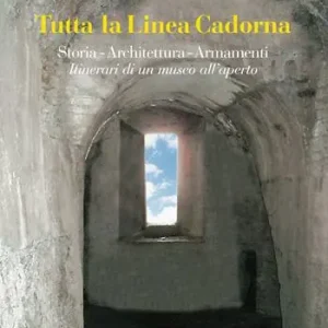 Ultima Occasione Tutta la linea Cadorna. Storia Architettura Armamenti. Itinerari di un museo all’aperto