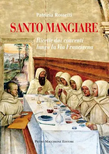Occasione Imperdibile Santo mangiare. Ricette dai conventi lungo la via Francigena
