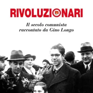 Super Prezzo Rivoluzionari. Il secolo comunista raccontato da Gino Longo