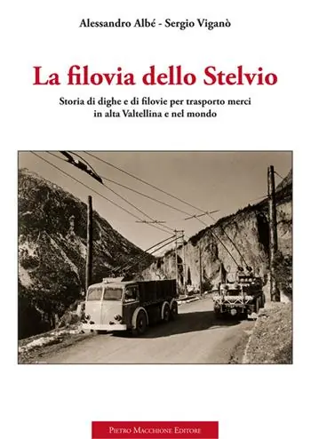 La filovia dello Stelvio. Storia di dighe e di filovie per trasporto merci in alta Valtellina e nel mondo Prezzo Di Fabbrica
