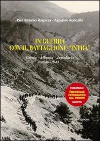 Novità In guerra con gli alpini del battaglione «Intra». Grecia-Albania-Jugoslavia (1940-1943)