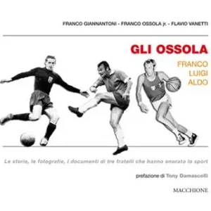 Gli Ossola Franco Luigi Aldo. Le storie, le fotografie, i documenti di tre fratelli che hanno onorato lo sport Occasione Imperdibile