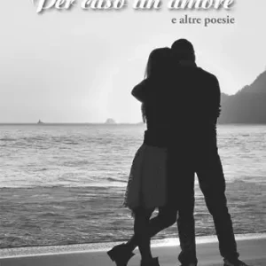 Ultime Pezzi Per caso un amore e altre poesie