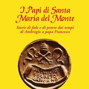 I Papi di Santa Maria del Monte. Storie di fede e di potere dai tempi di Ambrogio a papa Francesco Più Venduto