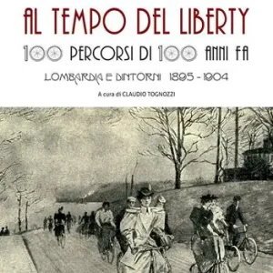 Ultime Pezzi Il cicloturismo al tempo del Liberty. 100 percorsi di 100 anni fa. Lombardia e dintorni 1895-1904