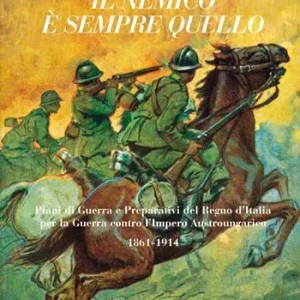 Pagamento Sicuro Il nemico è sempre quello. Piani di guerra e preparativi del regno d‘Italia per la guerra contro l‘Impero austroungarico 1861-1914