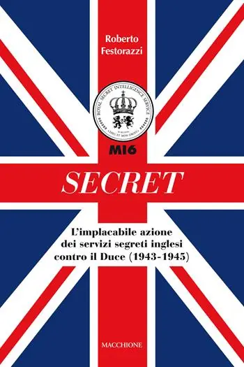 Secret. L‘implacabile azione dei servizi segreti inglesi contro il Duce (1943-1945) Promozione Esclusiva