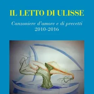 Il letto di Ulisse. Canzoniere d‘amore e di precetti (2010-2016) Direttamente Dal Produttore