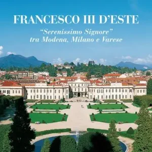 Acquista Ora Francesco III d‘Este. «Serenissimo Signore» tra Modena, Milano e Varese