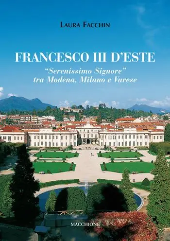 Acquista Ora Francesco III d‘Este. «Serenissimo Signore» tra Modena, Milano e Varese