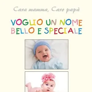 Cara mamma, caro papà voglio un nome bello e speciale Novità