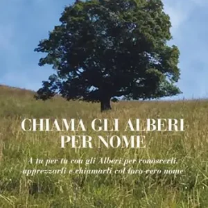 Chiama gli alberi per nome. A tu per tu con gli alberi per conoscerli, apprezzarli e chiamarli col loro vero nome Offerta Speciale