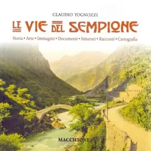 Le vie del Sempione. Storia, arte, immagini, documenti, itinerari, racconti, cartografia Compra Oggi Stesso