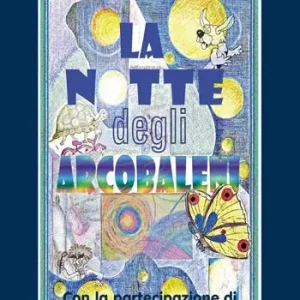 Super Prezzo La notte degli arcobaleni. Con la straordinaria partecipazione di Vipercaniconiglio