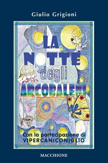 Super Prezzo La notte degli arcobaleni. Con la straordinaria partecipazione di Vipercaniconiglio