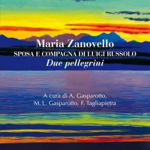 Prezzo Scontato Maria Zanovello. Sposa e compagna di Luigi Russolo. Due pellegrini