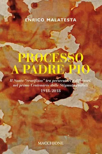 Popolare Processo a Padre Pio. Il santo «crocifisso» tra persecutori e difensori nel primo centenario delle stigmate visibili (1918-2018)