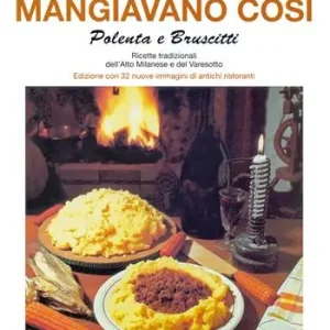 I nostri nonni mangiavano così. Polenta e bruscitti. Ricette tradizionali dell‘alto milanese e del varesotto Prezzo Basso