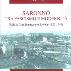 Saronno tra fascismo e modernità. Politica Amministrazione Società (1920-1940) Più Venduto