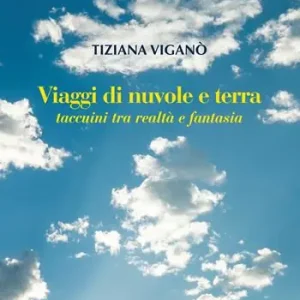 Viaggi di nuvole e di terra. Taccuini tra realtà e fantasia Acquista Ora