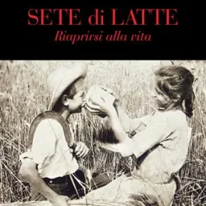 Sete di latte. Riaprirsi alla vita Prezzo Basso