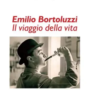 Emilio Bortoluzzi. Il viaggio della vita Acquista Ora