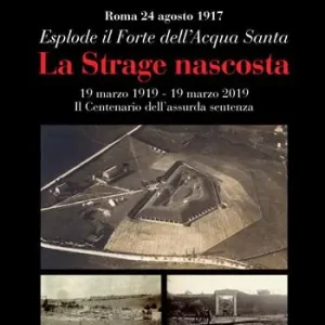La strage nascosta. Roma, 24 agosto 1917. Esplode il Forte dell’Acqua Santa Pagamento Sicuro