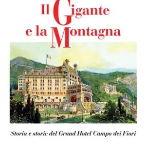 Il gigante e la montagna. Storia e storie del Grand Hotel Campo dei Fiori Occasione