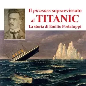 Esclusivo Il picasass sopravvissuto al Titanic. La storia di Emilio Portaluppi