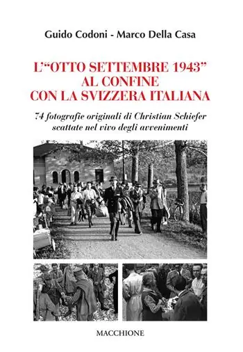 L‘«Otto Settembre 1943» al confine con la Svizzera Italiana. 74 fotografie originali di Christian Schiefer scattate nel vivo degli avvenimenti Promozione