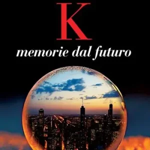 Non Perdere K. Memorie dal futuro