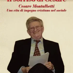 Offerta Il sorriso di Cesare. Cesare Montalbetti. Una vita di impegno cristiano nel sociale