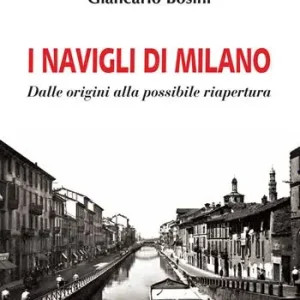 Solo Oggi I Navigli di Milano. Dalle origini alla possibile riapertura