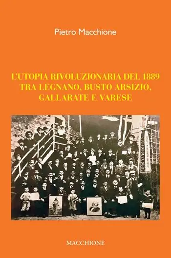 L‘ utopia rivoluzionaria del 1889. Tra Legnano, Busto Arsizio, Gallarate e Varese Soddisfatti O Rimborsati