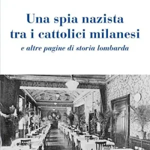 Saldi Una spia nazista tra i cattolici milanesi e altre pagine di storia lombarda