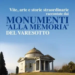Vite, arte e storie straordinarie raccontate dai monumenti «alla memoria» del Varesotto Compra Oggi Stesso