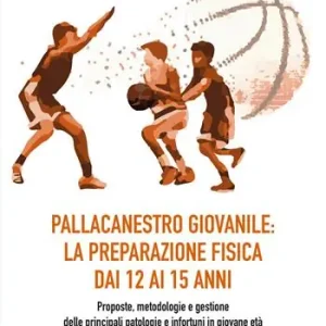 Quantità Limitata Pallacanestro giovanile la preparazione fisica dai 12 ai 15 anni. Proposte, metodologie e gestione delle principali patologie e infortuni in giovane età