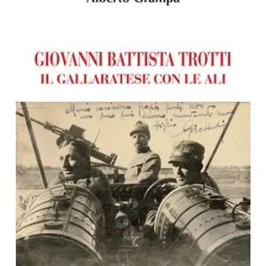 Giovanni Battista Trotti. Un gallaratese con le ali Novità