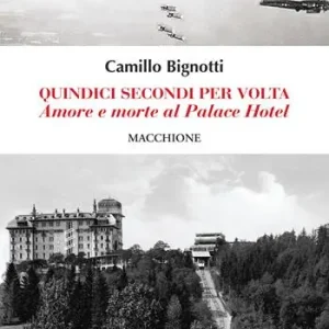 Quindici secondi per volta. Amore e morte al Palace Hotel Reso Gratuito