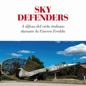 Sky Defenders. A difesa del cielo italiano durante la guerra fredda Novità