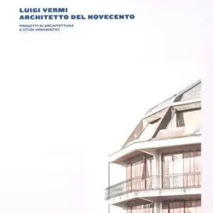Più Venduto Luigi Vermi architetto del Novecento. Progetti di architettura e studi urbanistici
