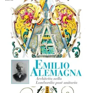 Emilio Alemagna. Architetto nella Lombardia post unitaria Occasione Imperdibile