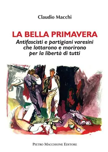 Spedizione Espresso La bella primavera. Antifascisti e partigiani varesini che lottarono e morirono per la libertà di tutti